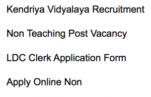 kvs non teaching post recruitment 2018 2017 application form ldc clerk vacancy jobs latest kv sangathan kendriya vidyalaya