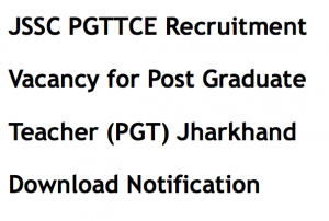 jssc pgttce recruitment 2017 2018 jharkhand pgt post graduate teacher notification application form advertisement