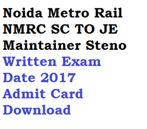 delhi metro rail nmrc written exam date 2017 downlaod admit card hall ticket written exam station controller sc train operator to maintainer steographer je junior engineer dmrc 2018 maintainer je junior engineer hall ticket