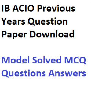 ib acio previous years question paper download model sample test set pdf practice mcq answer fullt solved intelligence bureau assistant central intelligence officer gr 2 ii