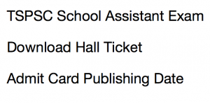 tspsc school assistant admit card 2017 2018 download hall ticket expected publishing date trt teacher recruitment test expected exam date written test online