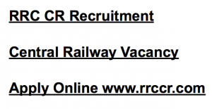 rrc cr recruitment 2017 2018 central railway vacancy railway recruitment cell www.rrccr.com goods guard gdce junior clerk cum typist