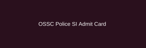 ossc police sub inspector admit card 2023 download exam date main written test cpse 2015 2023 2024 hall ticket odisha staff selection commission si physical test call letter exam date