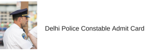 delhi police hc admit card 2023 download exam date dp head constable written exam admit card delhipolice.nic.in