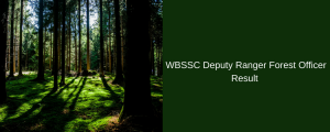 WBSSC Deputy Ranger Forest Officer Result (Grade C) 2023