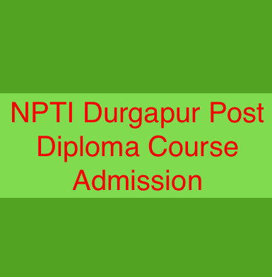 NPTI Durgapur Post Diploma Course Admission