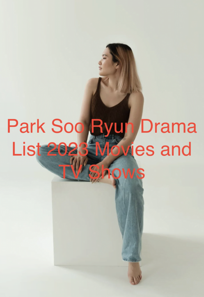 Park Soo Ryun Drama List 2023 Movies and TV Shows