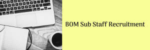BOM Sub Staff Recruitment 2023 | Application Form Online