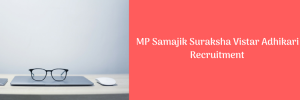 MP Samajik Suraksha Vistar Adhikari Recruitment 2023 