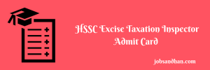 HSSC Excise Taxation Inspector Admit Card 2023 Available soon