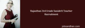 Rajasthan 3rd Grade Sanskrit Teacher Recruitment 2022 Vacancy