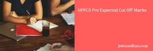 up pcs pre cut off marks 2023 result merit list previous years cut off marks expected cut off score