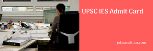 UPSC IES Admit Card 2023 Engineering Services Exam Date