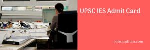 UPSC IES Admit Card 2024 Engineering Services Exam Date